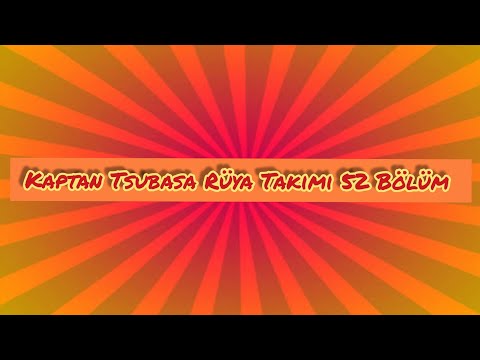 kaptan tsubasa rüya takımı 52. bölüm