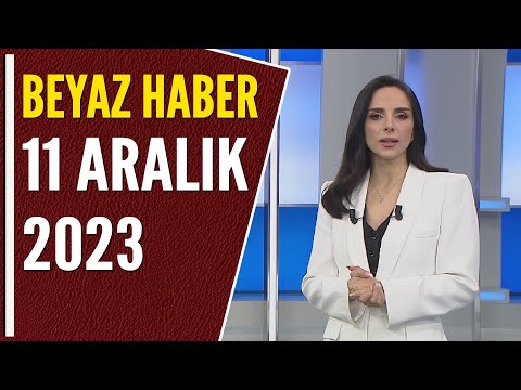 BEYAZ HABER 11 ARALIK 2023