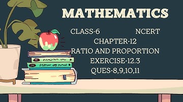 Mathematics| Class-6 | NCERT |Chapter-12 |RATIO AND PROPORTION |Exercise-12.3 |Ques-8,9,10,11 |