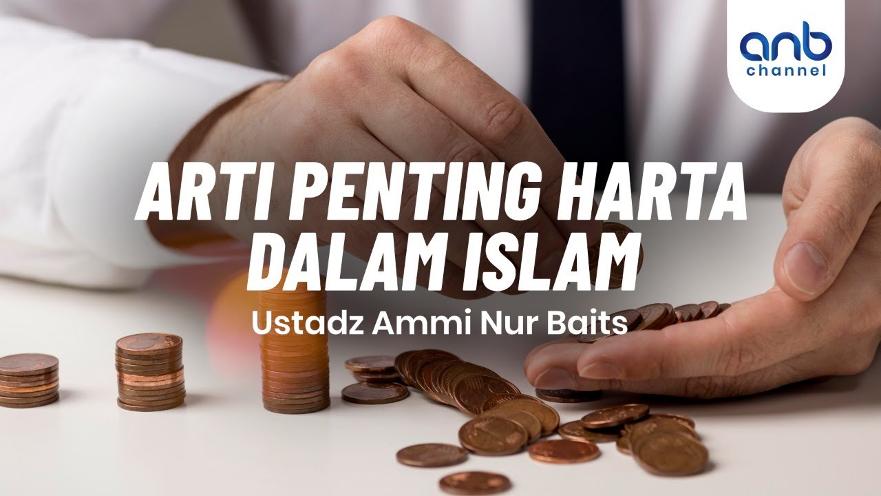 Arti Penting Harta dalam Islam | Ustadz Ammi Nur Baits, S.T., B.A.
