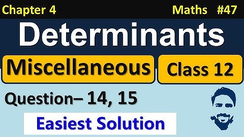 Miscellaneous Exercise on Chapter 4 Class 12 Q14, Q15 || Determinants Class 12 NCERT Solutions