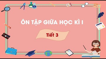 Ôn tập giữa học kì I (Tiết 3) - Tiếng Việt lớp 3 (Chân trời sáng tạo) [OLM.VN]
