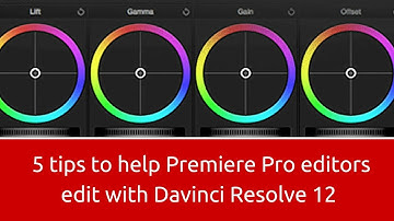 5 tips to help Premiere Pro editors edit with Davinci Resolve 12