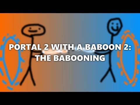 Portal 2 With a Baboon: 2, The Babooning