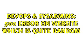 Famous DevOps & SysAdmins: 500 Error on website which is quite random Wealth