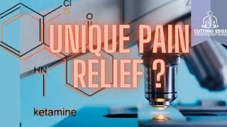Ketamine and Why It Is a Unique Pain Reliever
