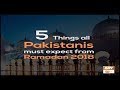 Watch 5 Things all Pakistanis must expect from Ramadan 2018 Online In HD