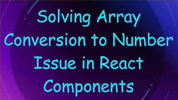 Solving Array Conversion to Number Issue in React Components