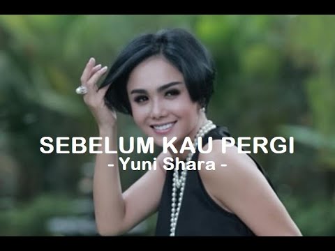 Yuni Shara__Sebelum Kau Pergi ( Lirik )