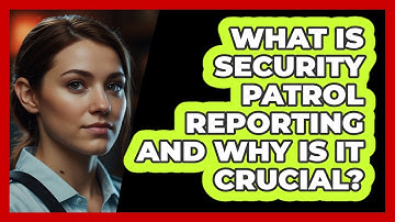What Is Security Patrol Reporting And Why Is It Crucial? - SecurityFirstCorp.com