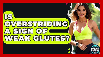 Is Overstriding A Sign Of Weak Glutes? - Running Beyond Limits