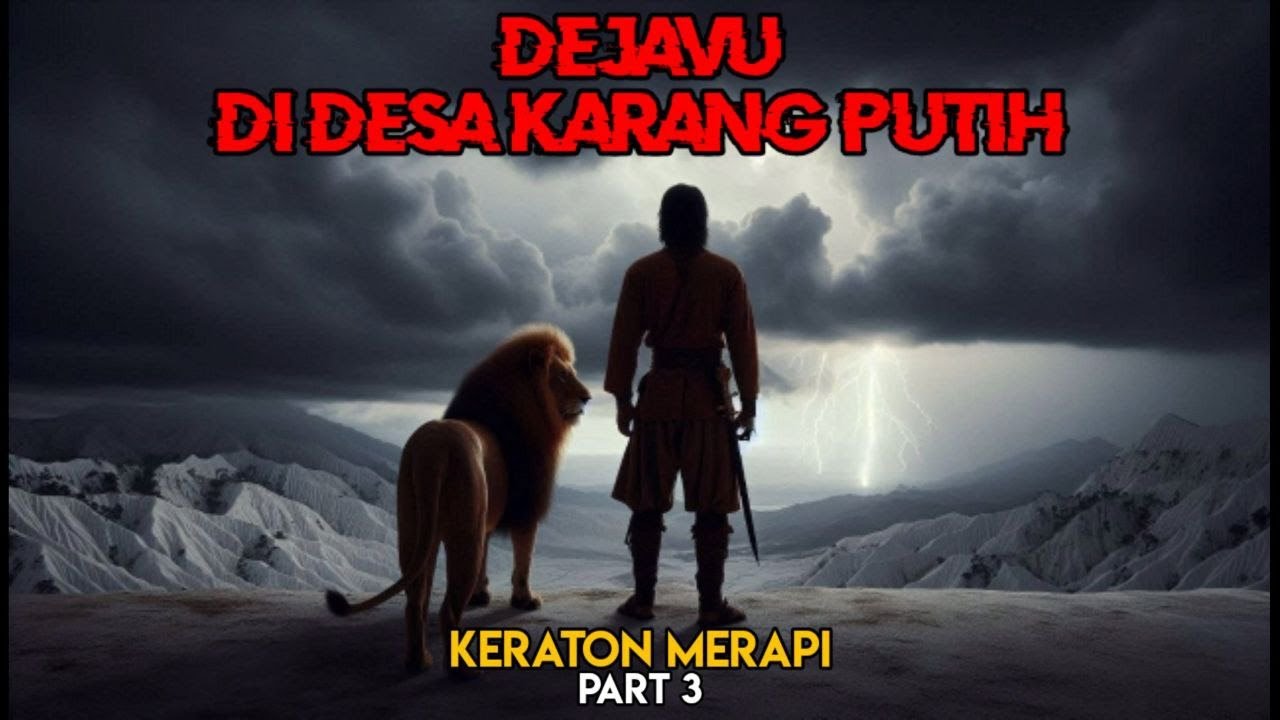 Deja Vu di Desa Karang Putih || Keraton Merapi Part 3