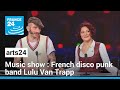 Music show: French disco punk band Lulu Van Trapp on their second album &#39;Love City&#39; • FRANCE 24