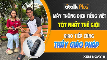 MÁY PHIÊN DỊCH NGÔN NGỮ ATALK PLUS+ | GIAO TIẾP VỚI GIAO VIÊN TIẾNG ANH - PHÁP NGƯỜI NƯỚC NGOÀI