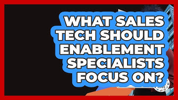 What Sales Tech Should Enablement Specialists Focus On? - Find Sales Jobs