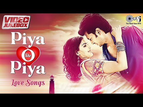 Bollywood Romantic Hits | Piya O Re Piya - Love Songs | Video Jukebox | Hindi Songs | Tips Official