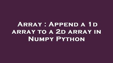 Array : Append a 1d array to a 2d array in Numpy Python