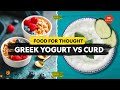 Greek Yogurt Vs Curd Food For Thought