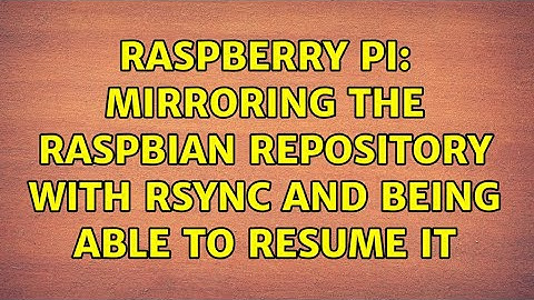 Raspberry Pi: Mirroring the Raspbian Repository with rsync and being able to resume it