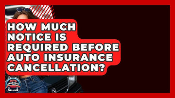 How Much Notice Is Required Before Auto Insurance Cancellation? - Auto Coverage Explained
