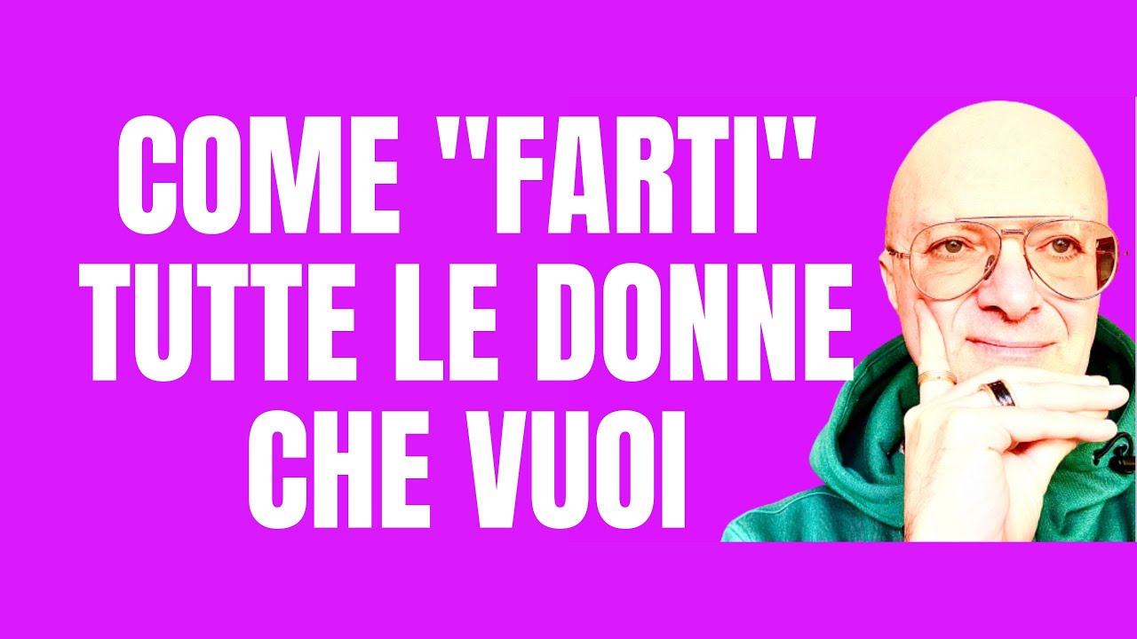 COME FARTI TUTTE LE DONNE CHE VUOI