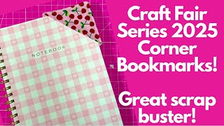 CRAFT FAIR SERIES 2025| EASY CORNER BOOKMARKS! GREAT SCRAP BUSTERS! BEGINNER FRIENDLY!