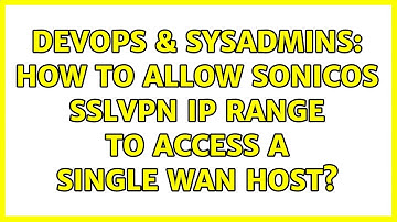 DevOps & SysAdmins: How to allow SonicOS SSLVPN IP Range to access a single WAN Host?