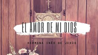 Video thumbnail of "El amor de mi Dios. †       | Hna. Inés de Jesús"