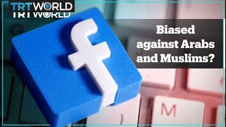 Facebook is accused of being biased against Arabs and Muslims