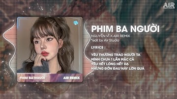 Phim Ba Người (Style Huy PT Remix) - Nguyễn Vĩ ♫ Yêu Thương Trao Người Ta Mình Chưa Một Lần Mặc Cả