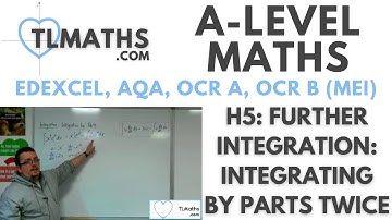 A-Level Maths: H5-34 Further Integration: Integrating by Parts Twice