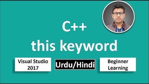 30. C++ in Urdu/Hindi this keyword Beginners Tutorial vs 2017