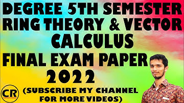 #5TH_SEMESTER_RTVC DEGREE 5TH SEMESTER RING THEORY & VECTOR CALCULUS FINAL EXAM PAPER 2022.