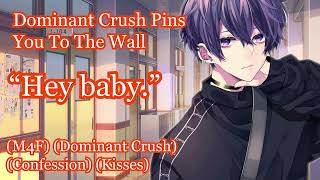 Flirty Dominant Crush Pins You To The Wall [M4F] [Dominant Crush] [Confession] [Kisses]