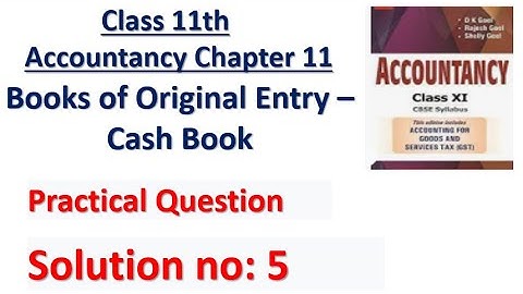 D.K. Goel Class 11 Accounts Solution no: 5 | Chapter 11 | Book of Original Entry - Cash Book