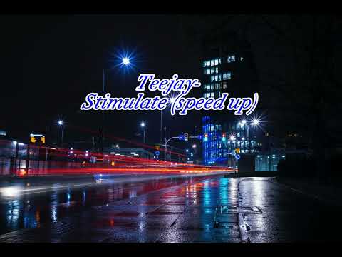Teejay- Stimulate (speed up)
