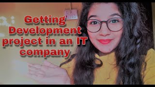 How to get a development/Support project | Process of getting into a project | IT Companies reality
