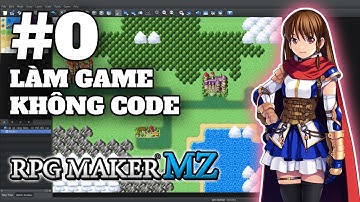 LÀM GAME KHÔNG CODE, QUÁ PHÊ LUÔN! | E0 | Hướng dẫn RPG Maker MZ | LÀM GAME KHÔNG CODE!