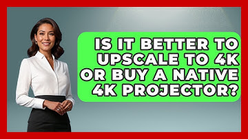 Is It Better To Upscale To 4K Or Buy A Native 4K Projector? - NextGen Viewing and Audio