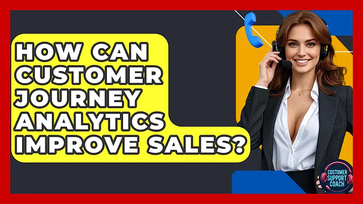 How Can Customer Journey Analytics Improve Sales? - Customer Support Coach