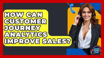 How Can Customer Journey Analytics Improve Sales? - Customer Support Coach