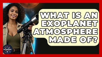 What Is An Exoplanet Atmosphere Made Of? - Astronomy Made Simple