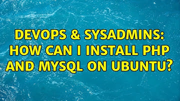 DevOps & SysAdmins: How can I install PHP and MySQL on Ubuntu?