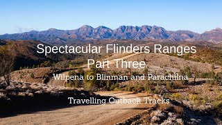 Spectacular Flinders Ranges Part Three - From Wilpena Pound to Blinman and Parachilna