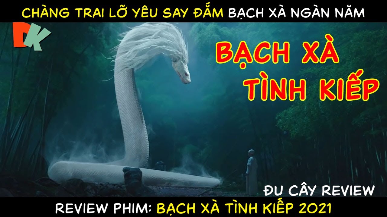 Bạch Xà Ngàn Năm Đem Lòng Yêu Sau Đắm Hứa Tiên. Thanh Xà Bạch Xà. Phim Bạch  Xà Tình Kiếp 2021. - Youtube