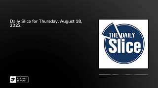 Daily Slice for Thursday, August 18, 2022