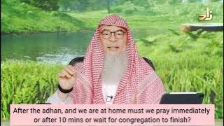 Setelah adzan ketika di rumah, apakah kita harus segera shalat atau setelah 10 menit atau menunggu jamaah selesai?