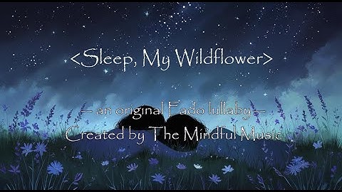 Sleep, My Wildflower – A Lullaby for the Weary Soul | Gentle Fado-Inspired Poem & Music