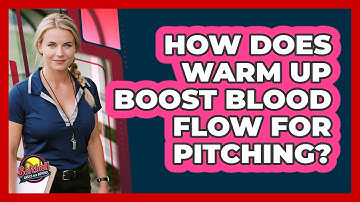 How Does Warm Up Boost Blood Flow For Pitching?