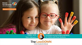 The LowDOWN Podcast - Friendship and Psychological Well-Being for Children with DS (S11, Ep 5)